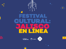 El Festival Jalisco en Línea contará con un total de133 actividades, con presencia de 78 municipios del estado. FACEBOOK/Cultura Jalisco