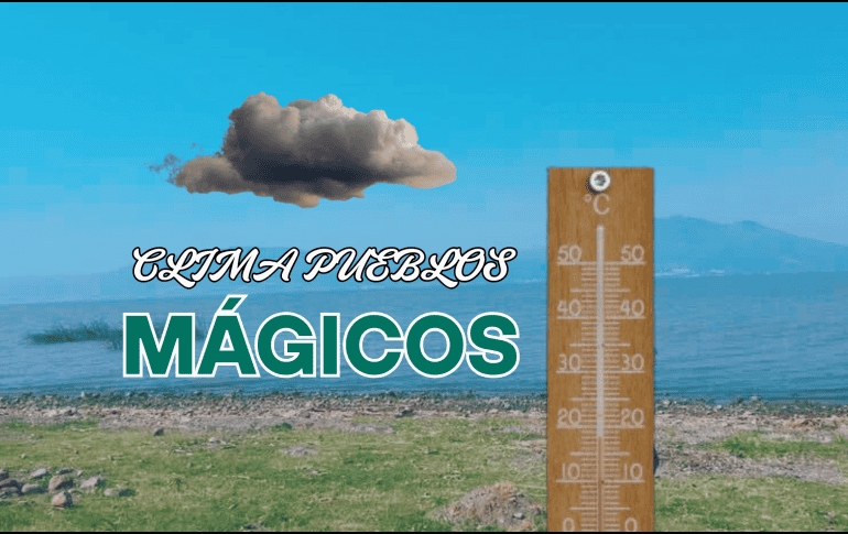 Este 15 de julio se pronostica lluvia débil en algunos de los Pueblos Mágicos de Jalisco. ESPECIAL/ A. Solis