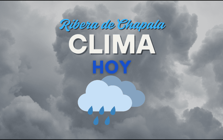 Conoce el pronóstico del clima de la Ribera de Chapala para este lunes 25 de agosto. ESPECIAL