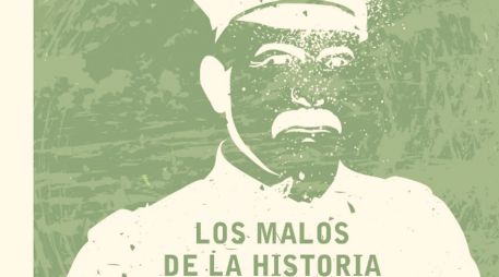 Portada del libro “Los malos de la historia”, del investigador Servando Ortoll. ESPECIAL